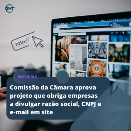 Comissão da Câmara aprova projeto que obriga empresas a divulgar razão social, CNPJ e e-mail em site