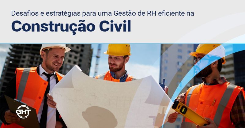 Desafios e estratégias para um RH eficiente na Construção Civil