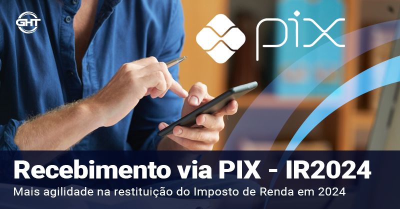 Recebimento via PIX – Mais Agilidade na sua Restituição do Imposto de Renda em 2024