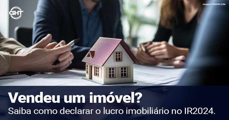 Vendeu um  imóvel ? Saiba como declarar o lucro imobiliário no IR 2024.